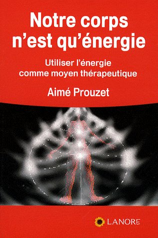 Notre corps n'est qu'énergie. Utiliser l'énergie comme moyen thérapeutique