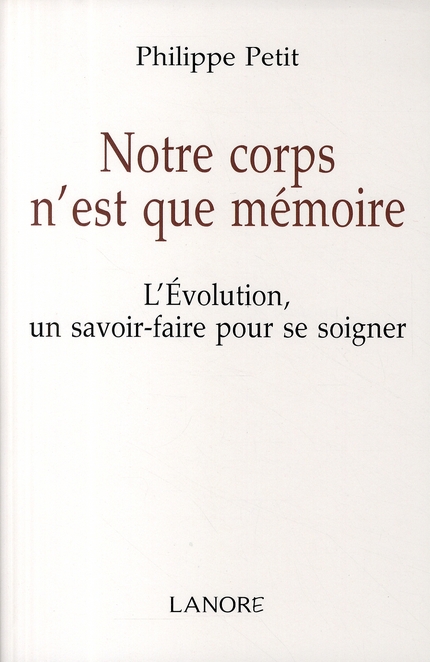 Notre corps n'est que mémoire. L'Evolution un savoir-faire pour se soigner