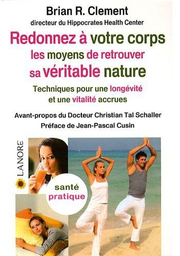 Redonner à votre corps les moyens de retrouver sa véritable nature. Techniques pour une longévité et