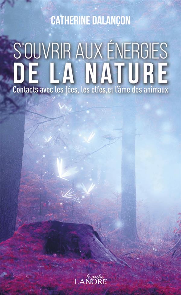 S'ouvrir aux énergies de la nature. Contact avec les fées, les elfes et l'âme des animaux