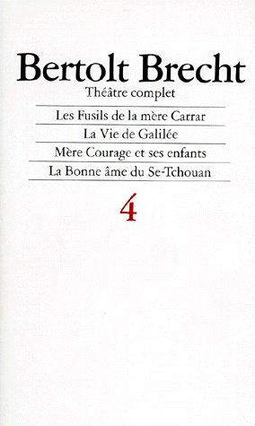 Théâtre complet. Tome 4, Les fusils de la mère Carrar ; La vie de Galilée ; Mère Courage et ses enfa