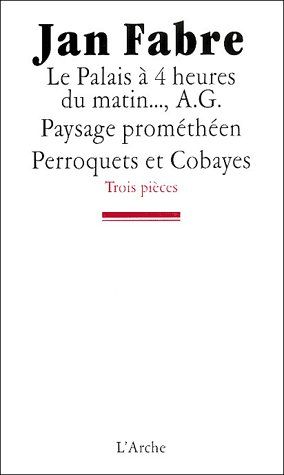Trois pièces : Le palais à 4 heures du matin... ; A G. Paysage prométhéen ; Perroquets et cobayes