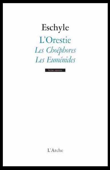L'Orestie. Les Choéphores, Les Euménides