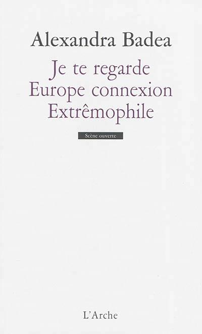 JE TE REGARDE / EUROPE CONNEXION / EXTREMOPHILE