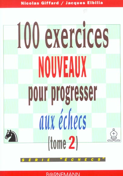 100 exercices nouveaux pour progresser aux échecs. Tome 2