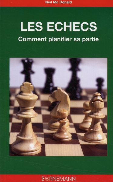 Les échecs : l'art de la planification. Analyse de 36 parties, coup par coup