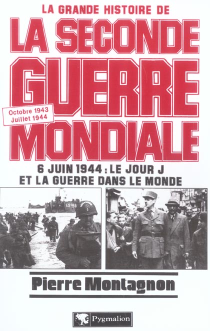 La Grande Histoire de la Seconde Guerre Mondiale. Tome 6, 6 juin 1944 : le jour J et la guerre dans