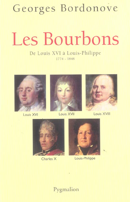 Les Bourbons. De Louis XVI à Louis-Philippe 1774-1848