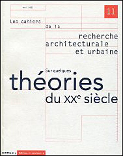 Les cahiers de la recherche architecturale et urbaine N° 11 Mai 2002 : Sur quelques théories du XXèm