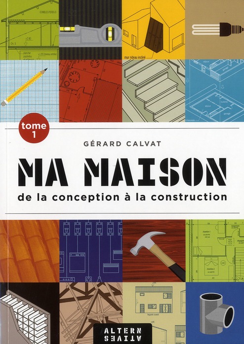 Ma maison de la conception à la construction. Tome 1, 2e édition revue et corrigée