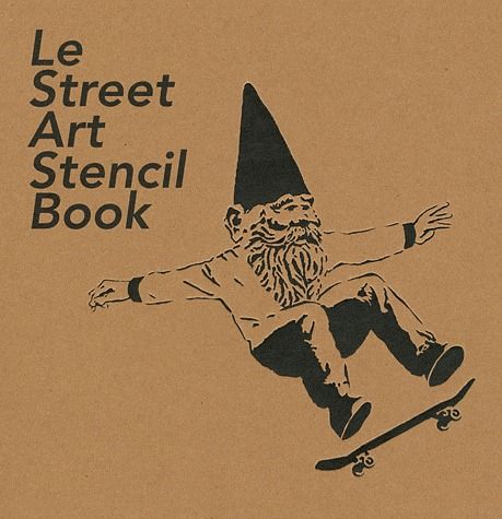 Le Street Art Stencil Book. Les vingt artistes de la scène mondiale du pochoir