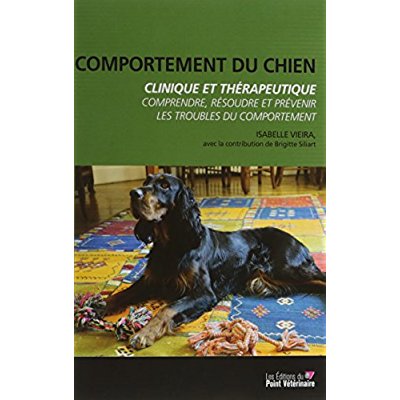 Comportement du chien, clinique et thérapeutique. Comprendre, résoudre et prévenir les troubles du c