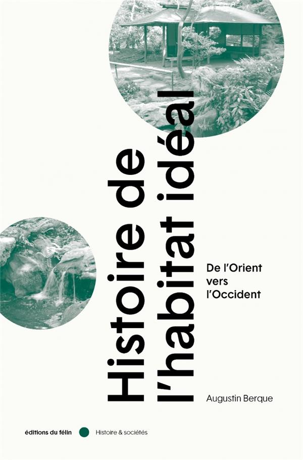 Histoire de l'habitat idéal. De l'Orient vers l'Occident