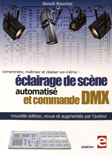 Eclairage de scène automatisé et commande DMX. Comprendre, maîtriser et réaliser soi-même, Edition r