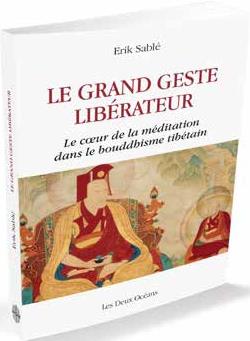 Le grand geste libérateur. Le coeur de la méditation dans le bouddhisme tibétain