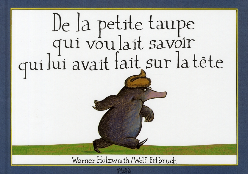 De la petite taupe qui voulait savoir qui lui avait fait sur la tête
