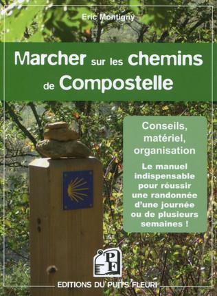 Marcher sur les chemins de Compostelle / Conseils, matériel, organisation