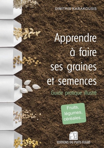 Apprendre à faire ses graines et semences. Guide pratique illustré