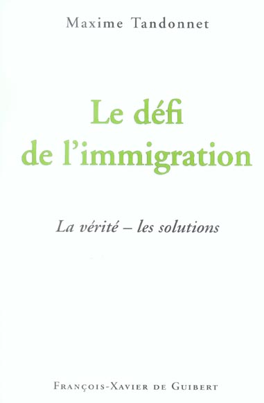 Le défi de l'immigration. La vérité - Les solutions