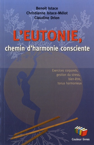 L'eutonie, chemin d'harmonie consciente. Exercices corporels, gestion du stress, bien-être, tonus ha