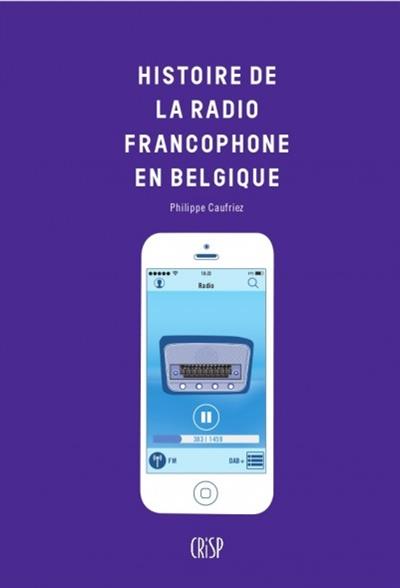 HISTOIRE DE LA RADIO FRANCOPHONE EN BELGIQUE