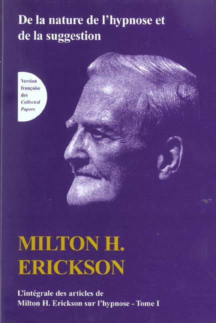 L'intégrale des articles de Milton Erickson sur l'hypnose. Tome 1, De la nature de l'hypnose et de l
