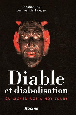 Diable et diabolisation / Du Moyen Age à nos jours
