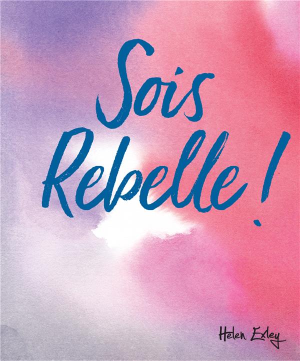 Sois rebelle !