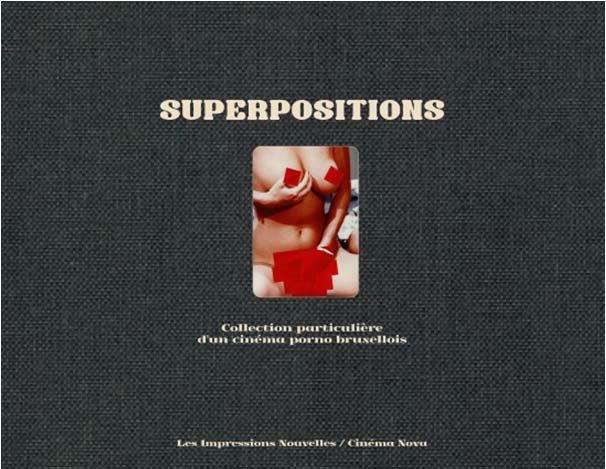 Superpositions. Collection particulière d’un cinéma porno bruxellois