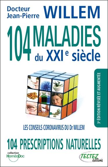 104 maladies du XXIe siècle. 104 prescriptions naturelles, 3e édition revue et augmentée