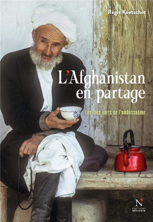 L'Afghanistan en partage. Les thés verts de l'ambassadeur