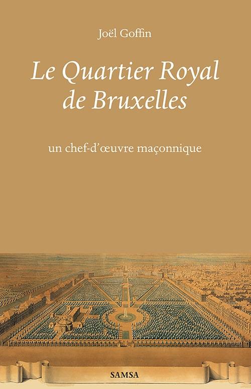 Le Quartier Royal de Bruxelles. Un chef-d'oeuvre maçonnique