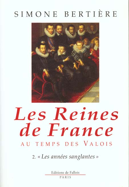 LES REINES DE FRANCE AU TEMPS DES VALOIS. Tome 2, Les années sanglantes
