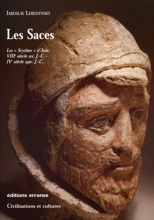 Les Saces. Les "Scythes" d'Asie, VIIIe siècle avant J.-C. - IVe siècle après J.-C.