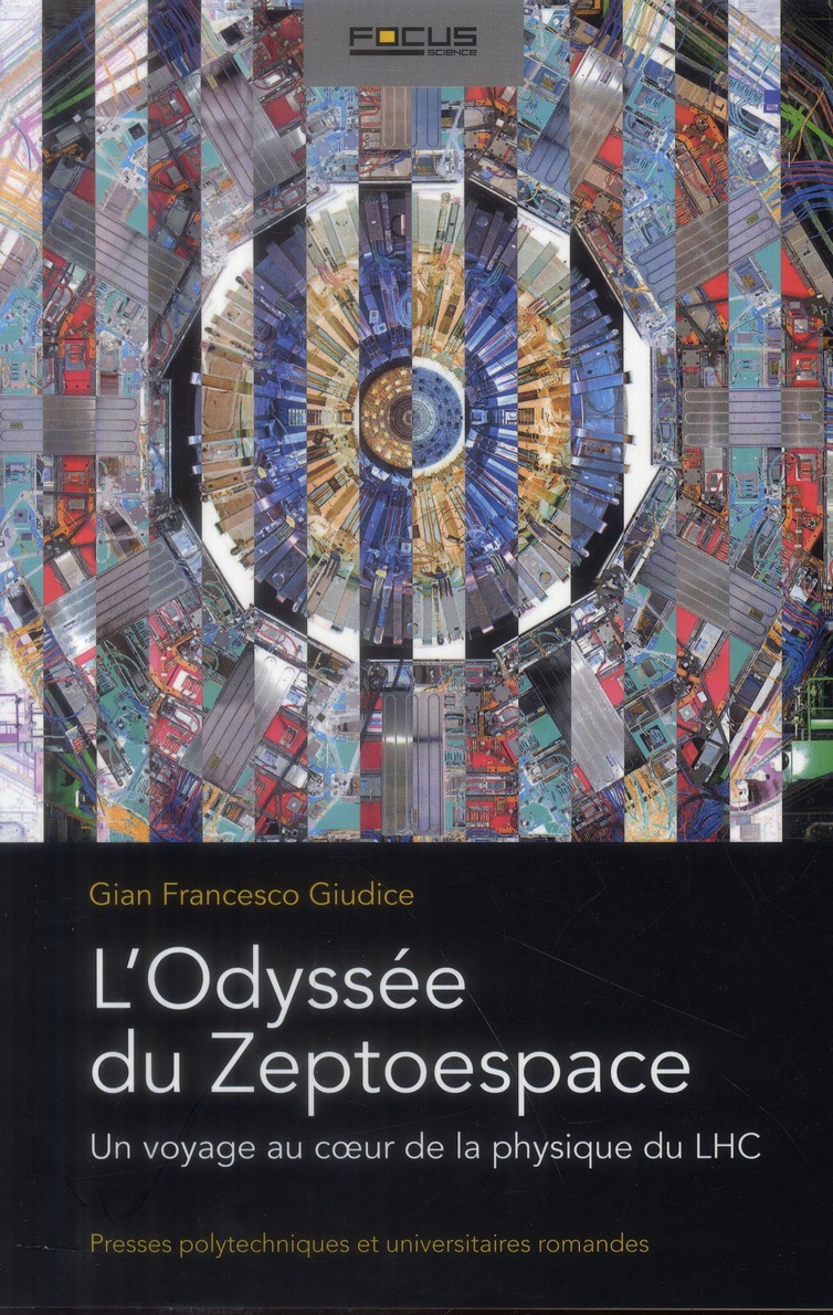 L'odyssée du Zeptoespace. Un voyage au coeur de la physique du LHC