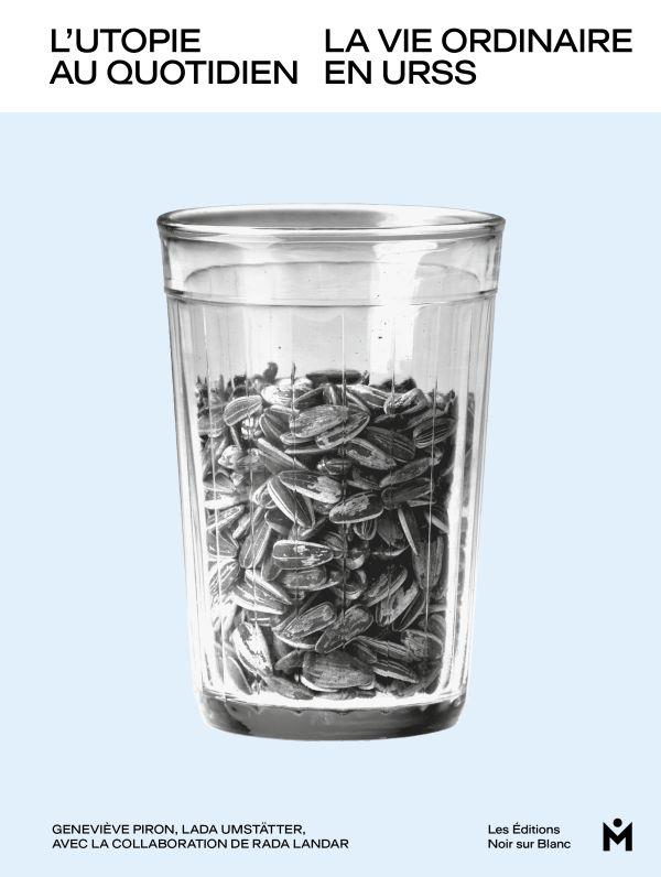 L'utopie au quotiden. La vie ordinaire en URSS 1953-1985