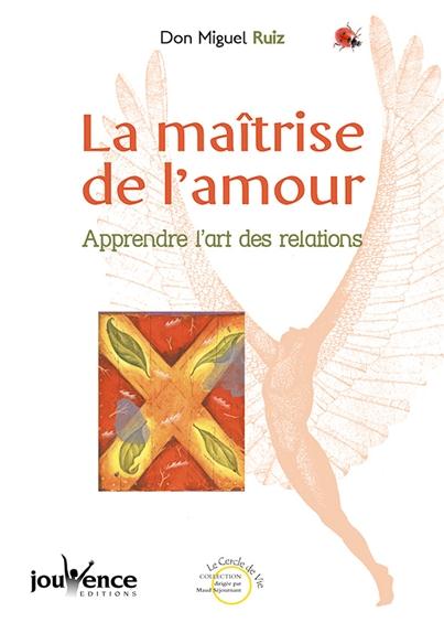 La maîtrise de l'amour. Apprendre l'art des relations