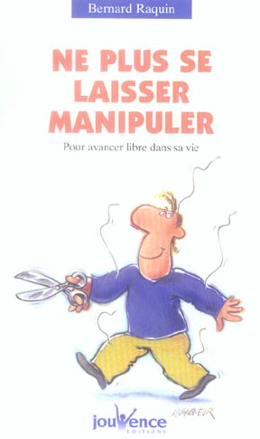 Ne plus se laisser manipuler ! Pour avancer libre dans sa vie