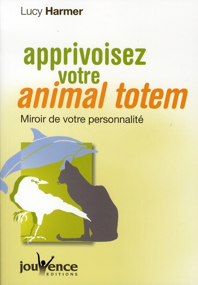Apprivoisez votre animal totem. Miroir de votre personnalité
