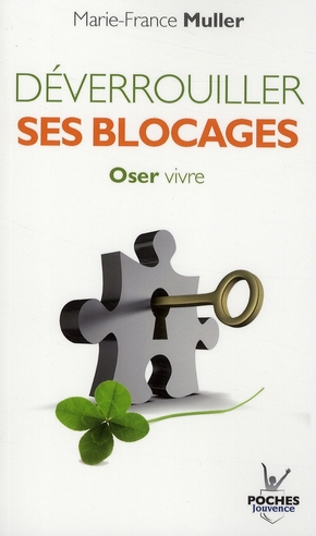 Déverrouiller ses blocages. Oser vivre