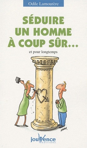 Séduire un homme à coup sûr... Et pour longtemps