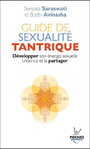 Guide de sexualité tantrique. Développer son énergie sexuelle crétrice et la partager