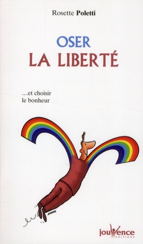 Oser la liberté. Et choisir le bonheur