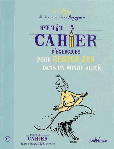 Petit cahier d'exercices pour rester zen dans un monde agité