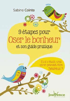 9 étapes pour oser le bonheur et son guide pratique. Et si c'était vrai qu'on pouvait être heureux ?