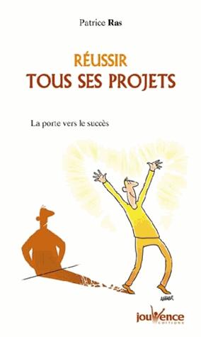 Réussir tous ses projets. Les clés du succès