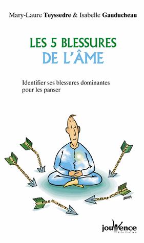 Les 5 blessures de l'âme. Identifier ses blessures dominantes pour les panser