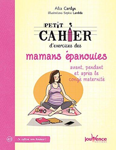 Petit cahier d'exercices des mamans épanouies avant, pendant et après le congé maternité