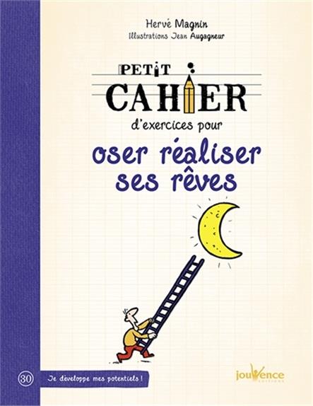 Petit cahier d'exercices pour oser réaliser ses rêves