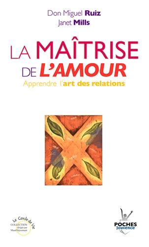 La maîtrise de l'amour. Apprendre l'art des relations